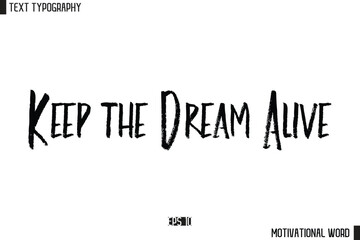 Inspirational Quote Typography Type Script Lettering Design Keep the Dream Alive