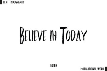Inspirational Quote Typography Type Script Lettering Design Believe in Today