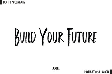 Inspirational Quote Typography Type Script Lettering Design Build Your Future.