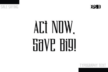 Sale Typography Text Script Lettering Design Act Now, Save Big!