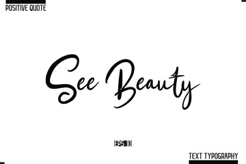 Positive Quote Cursive Typography Vector Text See Beauty