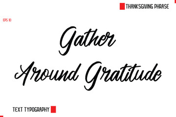 Thanksgiving Day Saying In Cursive Typography Text Gather Around Gratitude