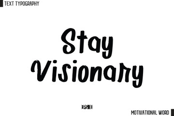 Stay Visionary Motivational Quote Text Cursive Typography For Prints