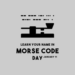 Learn Your Name In Morse Code Day. January 11.