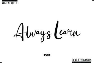 Positive Quote Cursive Typography Vector Text Always Learn