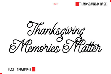 Thanksgiving Day Saying In Cursive Typography Text Thanksgiving Memories Matter
