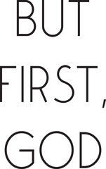 But first God, Christian Motivational Quote, Religious Faith saying, vector illustration 