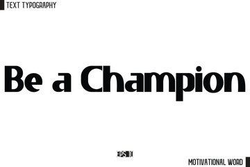 Be a Champion Motivational Quote Text Cursive Typography For Prints