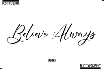 Positive Quote Cursive Typography Vector Text Believe Always.