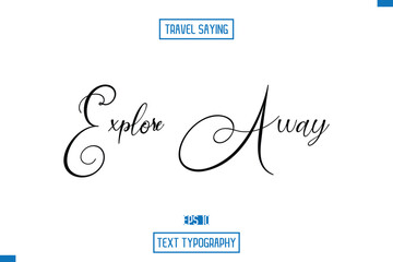 Travel Quote Text Cursive Typography For Prints Explore Away