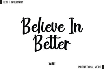 Inspirational Quote Typography Type Script Lettering Design Believe in Better