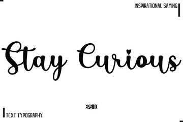 Motivational-Inspirational Saying Typography Typeface Stay Curious