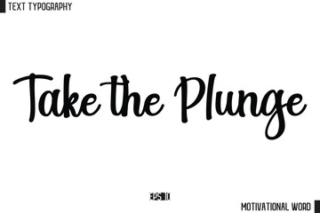 Inspirational Quote Typography Type Script Lettering Design Take the Plunge.