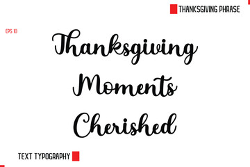 Modern Cursive Typography Text Of Thanksgiving Phrase Thanksgiving Moments Cherished.