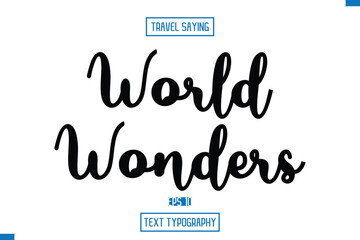 World Wonders. Travel Quote Text Cursive Typography For Prints