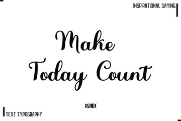 Motivational-Inspirational Lettering Illustration, Cursive Typography Text Make Today Count