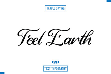 Travel Saying Cursive Modern Calligraphy Text Feel Earth.