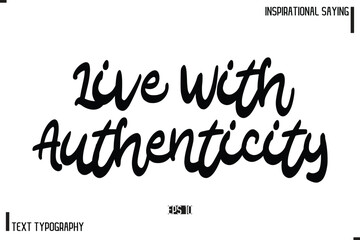 Motivational-Inspirational Lettering Illustration, Cursive Typography Text Live With Authenticity