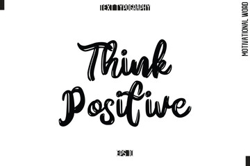 Motivational Phrase Stylish Typography Text Think Positive.