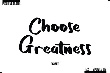 Vector Lettering Calligraphy Text Trendy Positive Quote  Choose Greatness