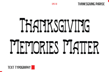 Thanksgiving Day Quote in Cursive Typography Thanksgiving Memories Matter