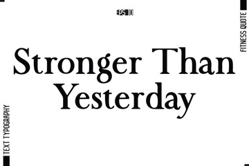 Stylish Modern Typography Text Fitness Quote Stronger Than Yesterday