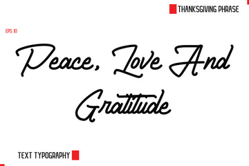 Thanksgiving Day Quote in Cursive Text Typography Peace, Love And Gratitude