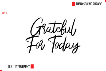 Thanksgiving Day Quote in Cursive Text Typography Grateful For Today