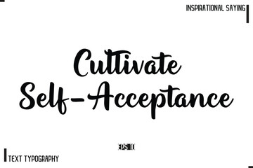 Motivational-Inspirational Lettering Illustration, Cursive Typography Text Cultivate Self-Acceptance