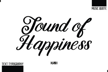 Music Quote Modern Typographic Vector Text Sound of Happiness.