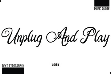 Music Quote Modern Typographic Vector Text Unplug and Play