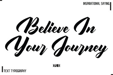 Hand Lettering, Handmade Vector Calligraphy Text Inspirational Trendy Quote Believe In Your Journey
