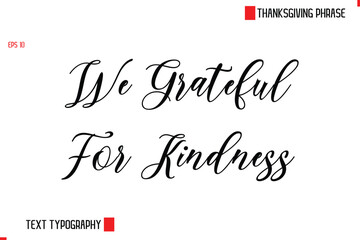 Modern Cursive Typography Text Of Thanksgiving Phrase We Grateful For Kindness.