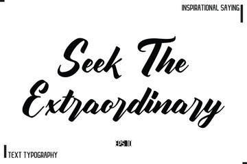 Obraz premium Hand Lettering, Handmade Vector Calligraphy Text Inspirational Trendy Quote Seek The Extraordinary
