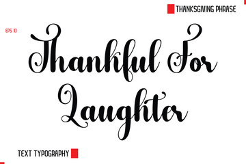 Modern Cursive Typography Text Of Thanksgiving Phrase Thankful For Laughters