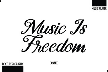 Music Quote Modern Typographic Vector Text  Music is Freedom