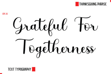 Modern Cursive Typography Text Of Thanksgiving Phrase Grateful For Togetherness