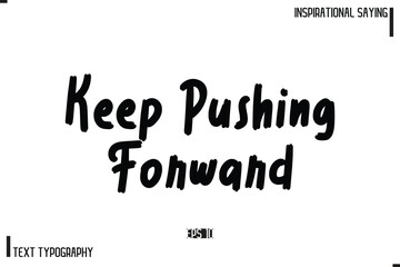 Motivational-Inspirational Lettering Illustration, Cursive Typography Text Keep Pushing Forward 
