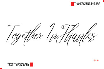 Modern Cursive Typography Text Of Thanksgiving Phrase Together In Thanks