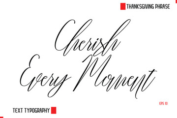 Modern Cursive Typography Text Of Thanksgiving Phrase Cherish Every Moment