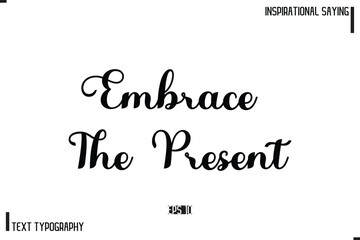 Motivational-Inspirational Lettering Illustration, Cursive Typography Text Embrace The Present