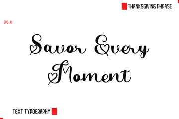 Modern Cursive Typography Text Of Thanksgiving Phrase Savor Every Moment