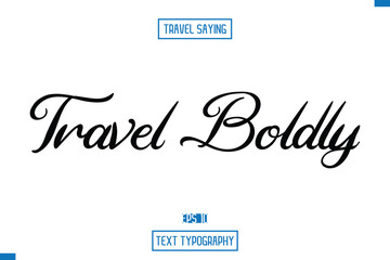 Travel Saying Cursive Modern Calligraphy Text Travel Boldly
