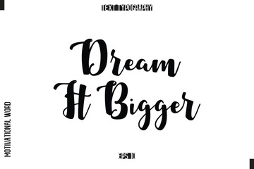 Inspirational Saying Cursive Modern Calligraphy Text For Prints Dream It Bigger