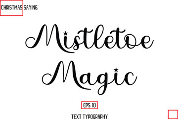 Cursive Typography Text Of Christmas Holiday Phrase Mistletoe Magic