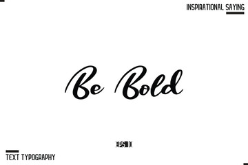 Hand Lettering Typography Poster, Inspirational Quote Be Bold