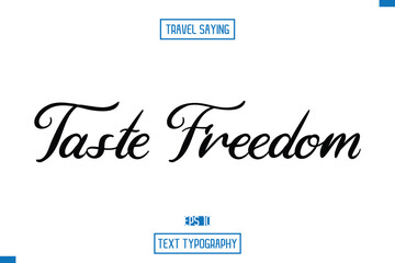 Travel Saying Cursive Modern Calligraphy Text Taste Freedom