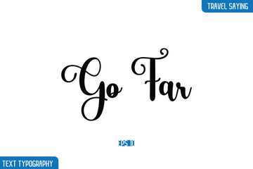Travel Phrases Text Cursive Stylish Lettering Go Far.