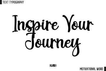 Obraz premium Inspirational Quote Typography Type Script Lettering Design Inspire Your Journey