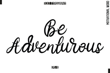 Motivational Phrase Stylish Typography Text Be Adventurou